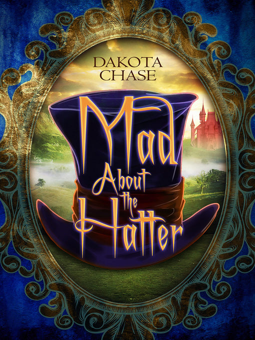 Title details for Mad About the Hatter by Dakota Chase - Available